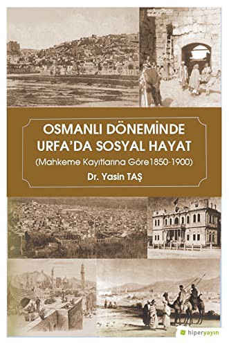 Osmanlı Döneminde Urfa'da Sosyal Hayat (Mahkeme Kayıtlarına Göre 1850-1900) kitap kapağı