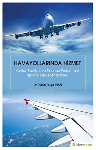 Havayollarında Hizmet: Konfor, Faaliyet ve Finansal Performans İlişkisinin Değerlendirilmesi kitap kapağı