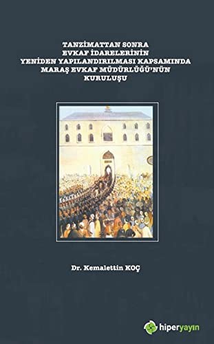 Tanzimattan Sonra Evkaf İdarelerinin Yeniden Yapılandırılması Kapsamında Maraş Evkaf Müdürlüğünün Kuruluşu kitap kapağı