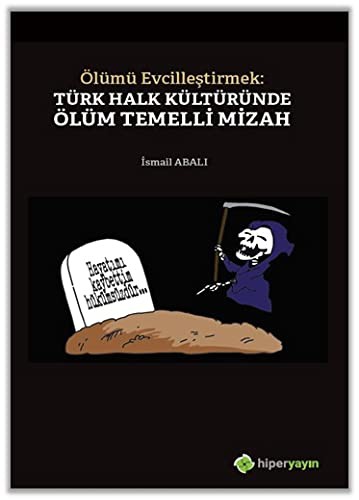 Ölümü Evcilleştirmek: Türk Halk Kültüründe Ölüm Temelli Mizah kitap kapağı