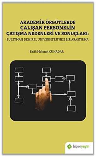 Akademik Örgütlerde Çalışan Personelin Çatışma Nedenleri ve Sonuçları: Süleyman Demirel Üniversitesi’nde Bir Araştırma kitap kapağı