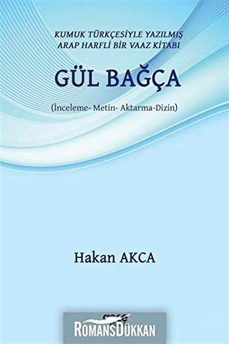 Kumuk Türkçesiyle Yazılmış Arap Harfli Bir Vaaz Kitabı: Gül Bağça (İnceleme - Metin - Aktarma - Dizin) kitap kapağı