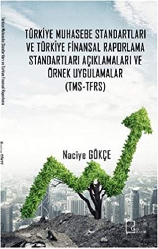 Türki·ye Muhasebe Standartları ve Türki·ye Fi·nansal Raporlama Standartları Açıklamaları ve Örnek Uygulamalar kitap kapağı