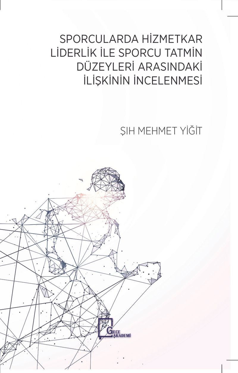 Sporcularda Hizmetkar Liderlik İle Sporcu Tatmin Düzeyleri Arasındaki İlişkinin İncelenmesi kitap kapağı