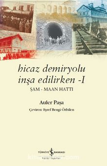 Hicaz Demiryolu İnşa Edilirken 1 & Şam - Maan Hattı kitap kapağı