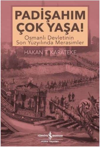 Padişahım Çok Yaşa! & Osmanlı Devletinin Son Yüzyılında Merasimler kitap kapağı