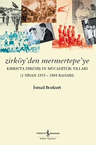 Zirköy’den Mermertepe’ye Kıbrıs’ta Direniş ve Mücahitlik Yılları (1 Nisan 1955 -1968 Baharı) kitap kapağı