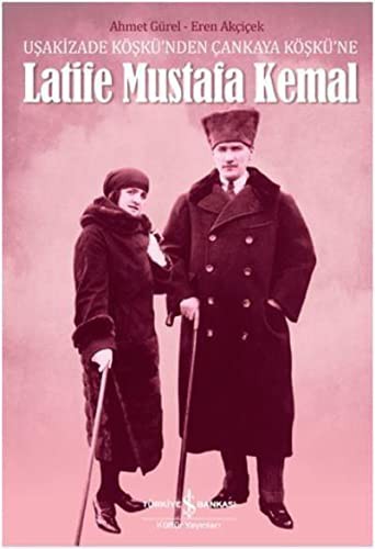 Uşakizade Köşkü’nden Çankaya Köşkü’ne Latife Mustafa Kemal kitap kapağı