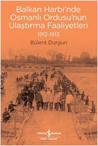 Balkan Harbi’nde Osmanlı Ordusu’nun Ulaştırma Faaliyetleri 1912-1913 kitap kapağı