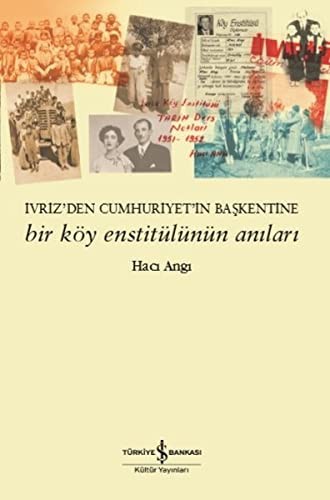İvriz'den Cumhuriyet'in Başkentine Bir Köy Enstitülünün Anıları kitap kapağı