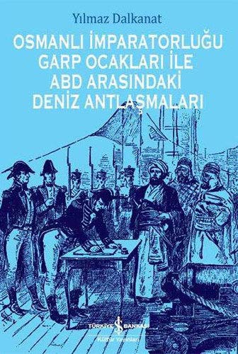 Osmanlı İmparatorluğu Garp Ocakları İle ABD Arasındaki Deniz Antlaşmaları kitap kapağı