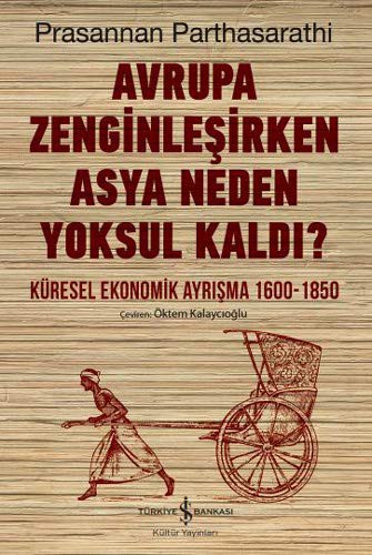 Avrupa Zenginleşirken Asya Neden Yoksul Kaldı? Küresel Ekonomik Ayrışma 1600-1850 kitap kapağı