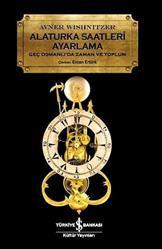 Alaturka Saatleri Ayarlama Geç Osmanlı'da Zaman ve Toplum kitap kapağı