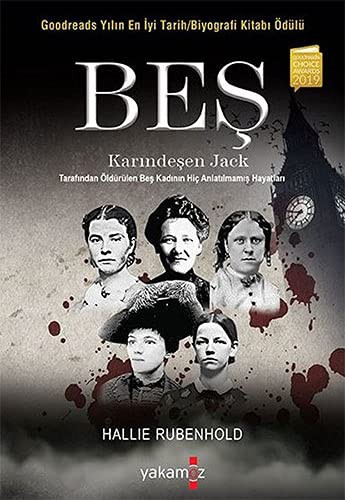 Beş & Karındeşen Jack Tarafından Öldürülen Beş Kadının Hiç Anlatılmamış Hayatları kitap kapağı
