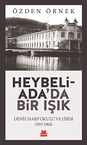Heybeliada'da Bir Işık Deniz Harp Okulu ve Lisesi (1957-1964) kitap kapağı
