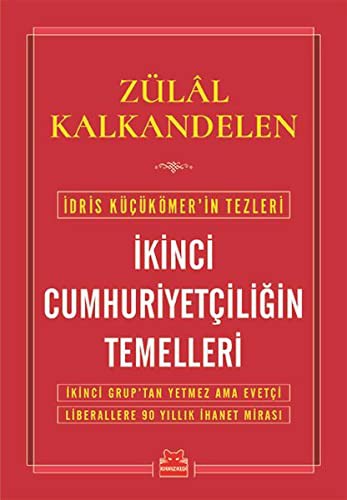 İkinci Cumhuriyetçiliğin Temelleri İkinci Grup'tan Yetmez Ama Evetçi Liberallere 90 Yıllık İhanet Mirası kitap kapağı