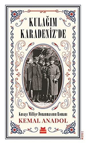 Kulağım Karadeniz’de & Kuvayı Milliye Donanmasının Romanı kitap kapağı