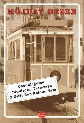 Çocukluğumu Bindirdim Tramvaya O Gitti Ben Kaldım Yaya kitap kapağı