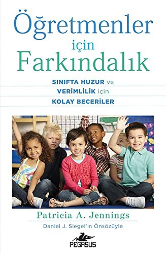 Öğretmenler İçin Farkındalık: Sınıfta Huzur ve Verimlilik İçin Kolay Beceriler kitap kapağı