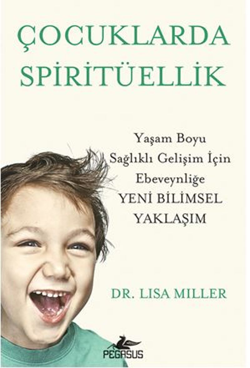 Çocuklarda Spiritüellik Yaşam Boyu Sağlıklı Gelişim İçin Ebeveynliğe Yeni Bilimsel Yaklaşim kitap kapağı