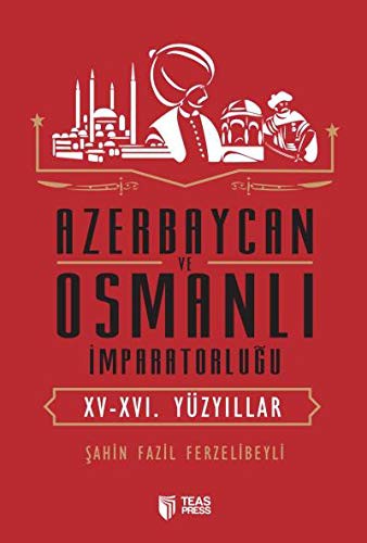 Azerbaycan ve Osmanlı İmparatorluğu (XV-XVI. Yüzyıllar) kitap kapağı