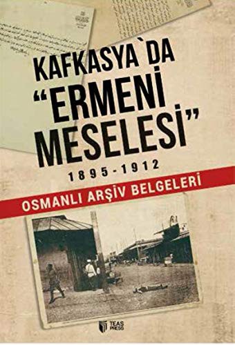Kafkasya'da Ermeni Meselesi 1895-1912 Osmanlı Arşiv Belgeleri kitap kapağı