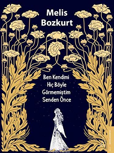 Ben Kendimi Hiç Böyle Görmemiştim Senden Önce kitap kapağı