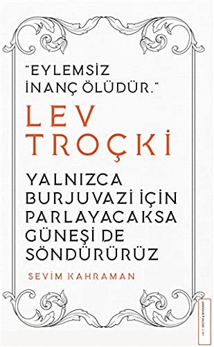 Lev Troçki - Yalnızca Burjuvazi İçin Parlayacaksa Güneşi de Söndürürüz kitap kapağı