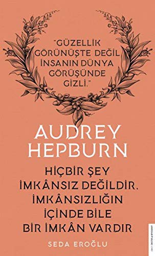 Hiçbir Şey İmkansız Değildir İmkansızlığın İçinde Bile Bir İmkan Vardır / Audrey Hepburn kitap kapağı