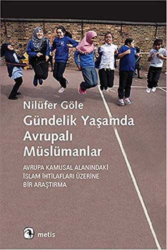 Gündelik Yaşamda Avrupalı Müslümanlar & Avrupa Kamusal Alanındaki İslam İhtilafları Üzerine Bir Araştırma kitap kapağı