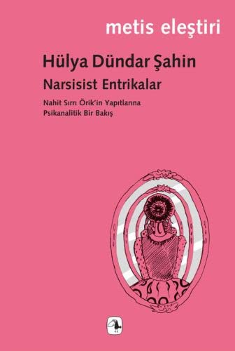 Narsisist Entrikalar Nahit Sırrı Örik'in Yapıtlarına Psikanalitik Bir Bakış kitap kapağı