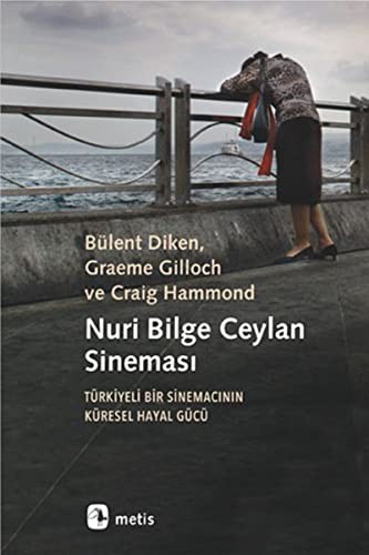 Nuri Bilge Ceylan Sineması & Türkiyeli Bir Sinemacının Küresel Hayal Gücü kitap kapağı