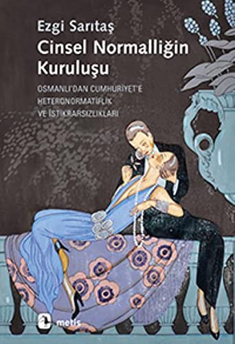 Cinsel Normalliğin Kuruluşu Osmanlı'dan Cumhuriyet'e Heteronormatiflik ve İstikrarsızlıkları kitap kapağı