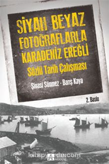 Siyah Beyaz Fotoğraflarla Karedeniz Ereğli Sözlü Tarih Çalışması kitap kapağı