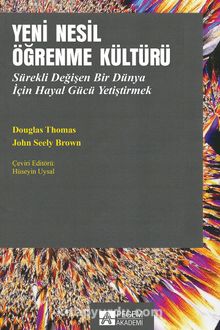 Yeni Nesil Öğrenme Kültürü & Sürekli Değişen Bir Dünya İçin Hayal Gücü Yetiştirmek kitap kapağı