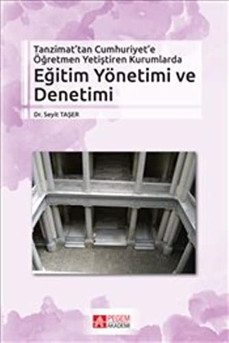 Tanzimat’tan Cumhuriyet’e Öğretmen Yetiştiren Kurumlarda Eğitim Yönetimi ve Denetimi kitap kapağı
