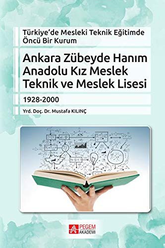 Türkiye'de Mesleki Teknik Eğitimde Öncü Bir Kurum Ankara Zübeyde Hanım Anadolu Kız Meslek Teknik ve Meslek Lisesi kitap kapağı