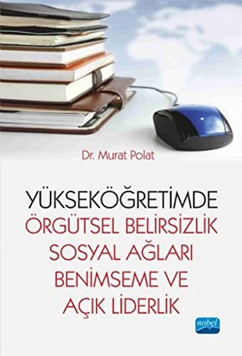 Yükseköğretimde Örgütsel Belirsizlik Sosyal Ağları Benimseme ve Açık Liderlik kitap kapağı