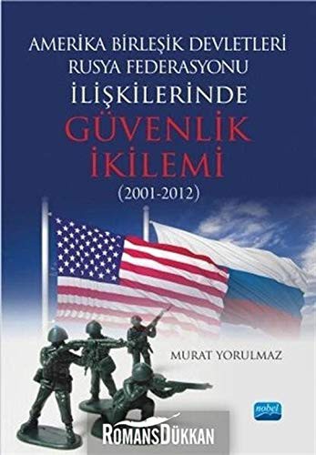 Amerika Birleşik Devletleri-Rusya Federasyonu ilişkilerinde Güvenlik İkilemi (2001-2012) kitap kapağı