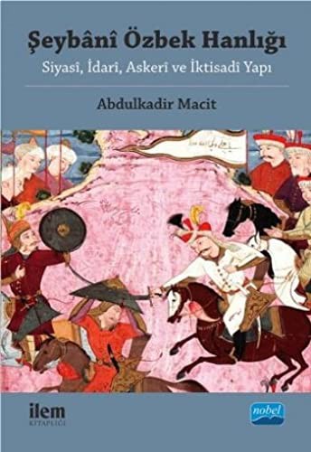 Şeybani Özbek Hanlığı Siyasi, İdari, Askeri ve İktisadi Yapı kitap kapağı