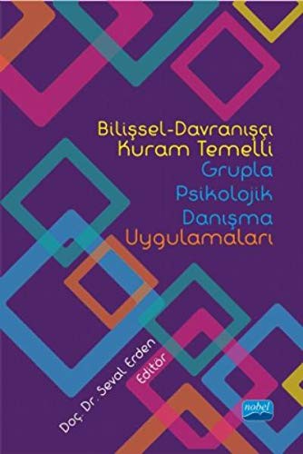 Bilişsel-Davranışçı Kuram Temelli Grupla Psikolojik Danışma Uygulamaları kitap kapağı