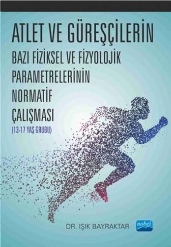 Atlet ve Güreşçilerin Bazı Fiziksel ve Fizyolojik Parametrelerinin Normatif Çalışması kitap kapağı