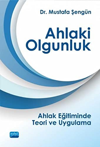 Ahlaki Olgunluk Ahlak Eğitiminde Teori ve Uygulama kitap kapağı