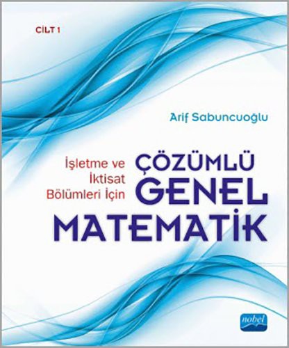 İşletme ve İktisat Bölümleri İçin Çözümlü Genel Matematik Cilt: 1 kitap kapağı