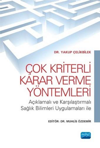 Çok Kriterli Karar Verme Yöntemleri Açıklamalı ve Karşılaştırmalı Sağlık Bilimleri Uygulamaları ile kitap kapağı