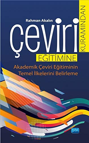 Çeviri Kuramından Çeviri Eğitimine Akademik Çeviri Eğitiminin Temel İlkelerini Belirleme kitap kapağı