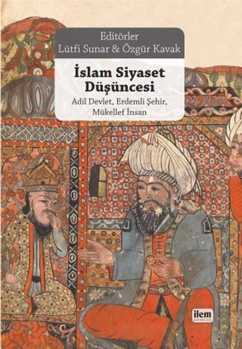 İslam Siyaset Düşüncesi Adil Devlet, Erdemli Şehir, Mükellef İnsan kitap kapağı