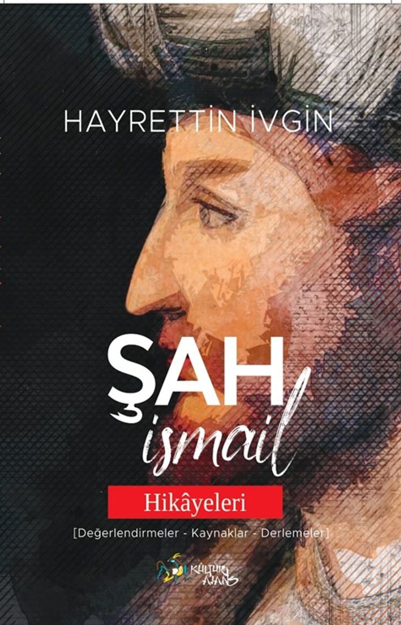 Şah İsmail Hikayeleri (Değerlendirmeler-Kaynaklar-Derlemeler) kitap kapağı