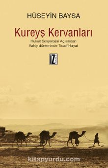 Kureyş Kervanları & Hukuk Sosyolojisi Açısından Vahiy Döneminde Ticari Hayat kitap kapağı