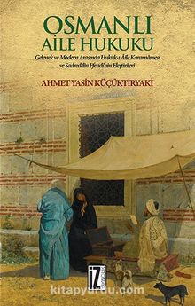 Osmanlı Aile Hukuku & Gelenek ve Modern Arasında Hukuk-ı Aile Kararnamesi Ve Sadreddin Efendi’nin Eleştirileri kitap kapağı